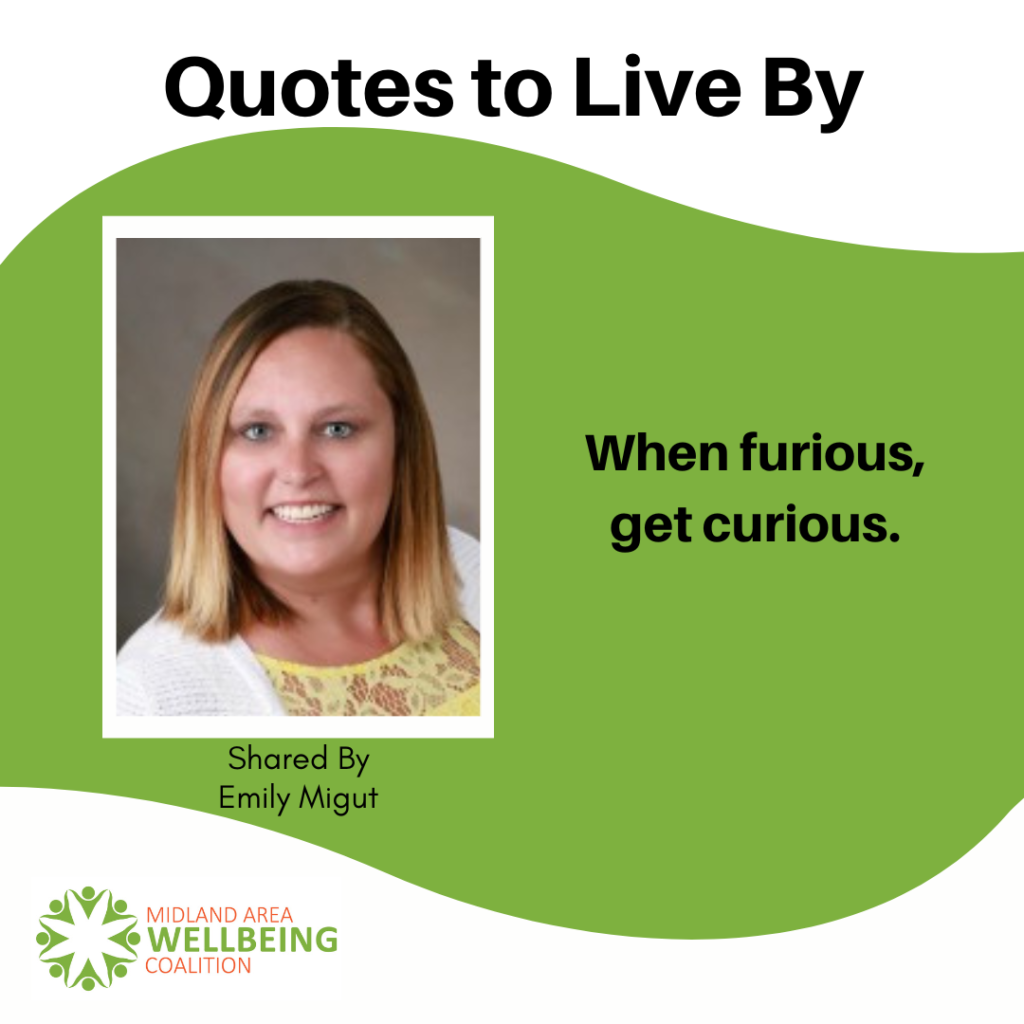 This is a quote to live by Emily Migut, from the Midland Area Wellbeing Coalition in Midland MI