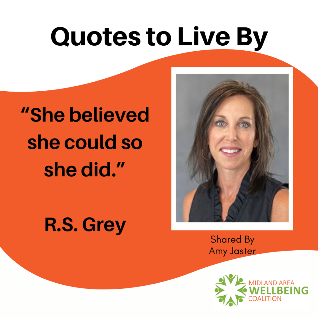 Amy Jaster shares a Quote she lives by. This is from the Midland Area Wellbeing Coalition in Midland, Michigan.