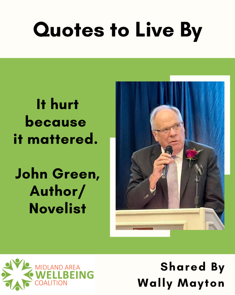 Quote to Live By From Wally Mayton It Hurt Because it Mattered John Green